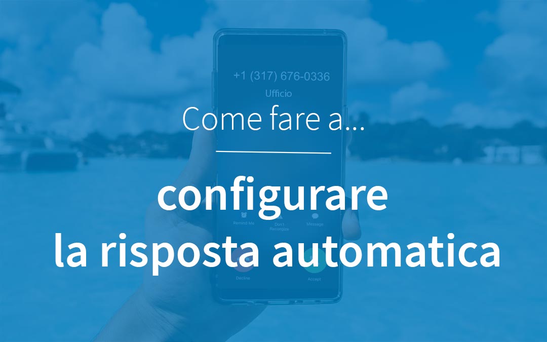 Configurazione risposta automatica fuori sede centralino in cloud Configurare la risposta automatica fuori sede