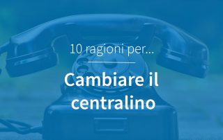 Motivi per cambiare centralino