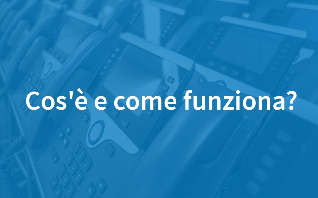 Centralino virtuale cos’è e come funziona Centralino virtuale cos'è e come funziona